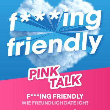 02. Oktober - Pink Talk: F***ing Friendly